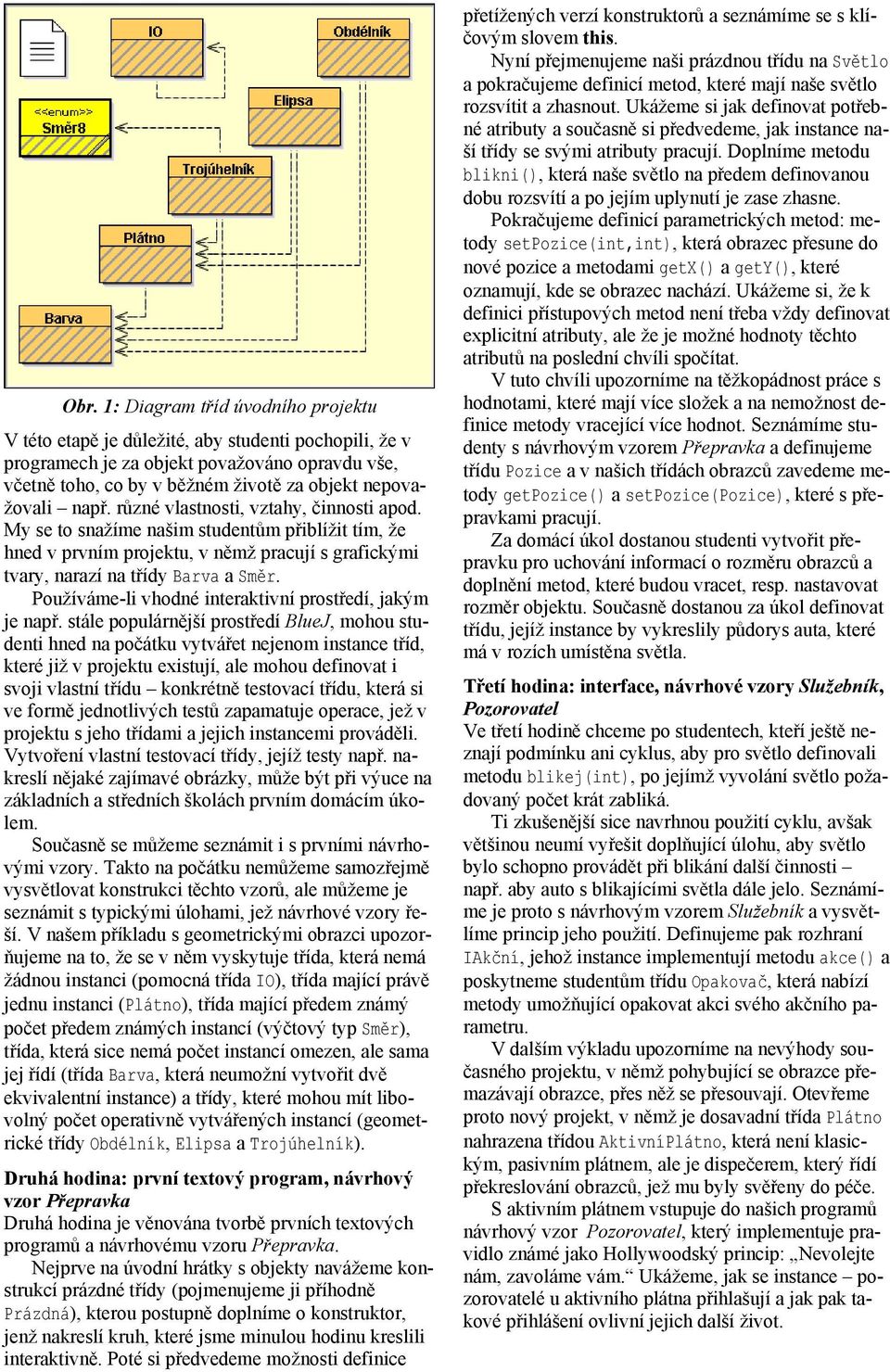 Používáme-li vhodné interaktivní prostředí, jakým je např.