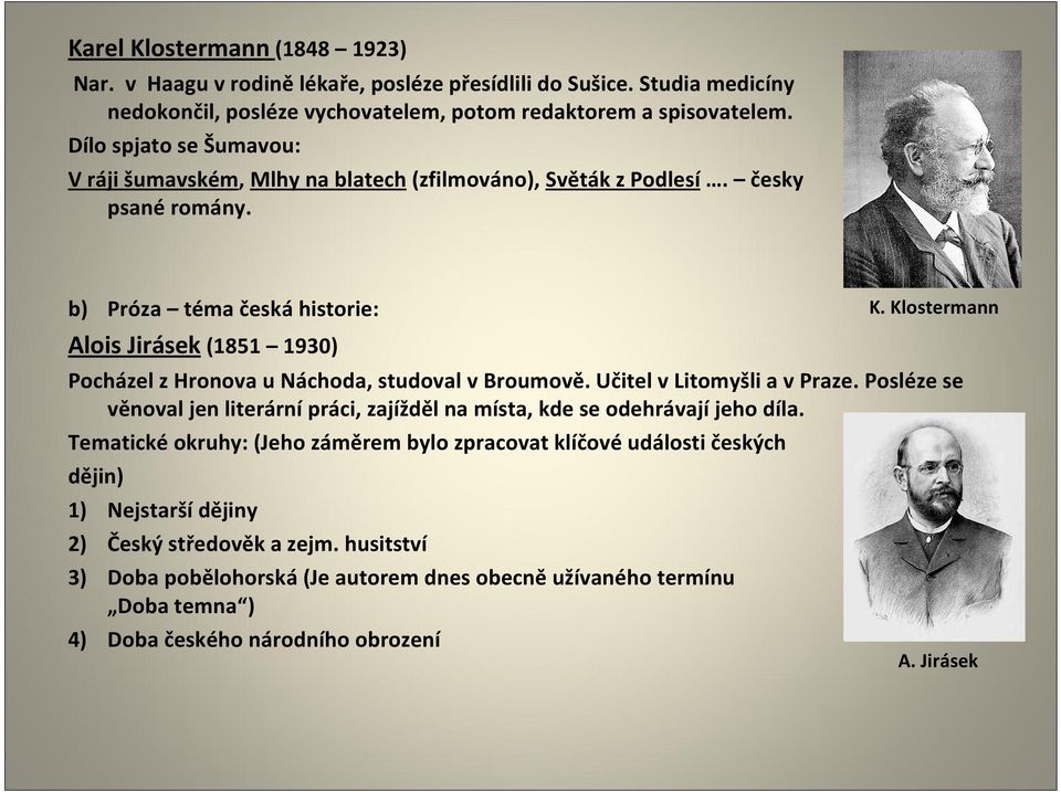 Klostermann Alois Jirásek (1851 1930) Pocházel z Hronova u Náchoda, studoval v Broumově. Učitel v Litomyšli a v Praze.