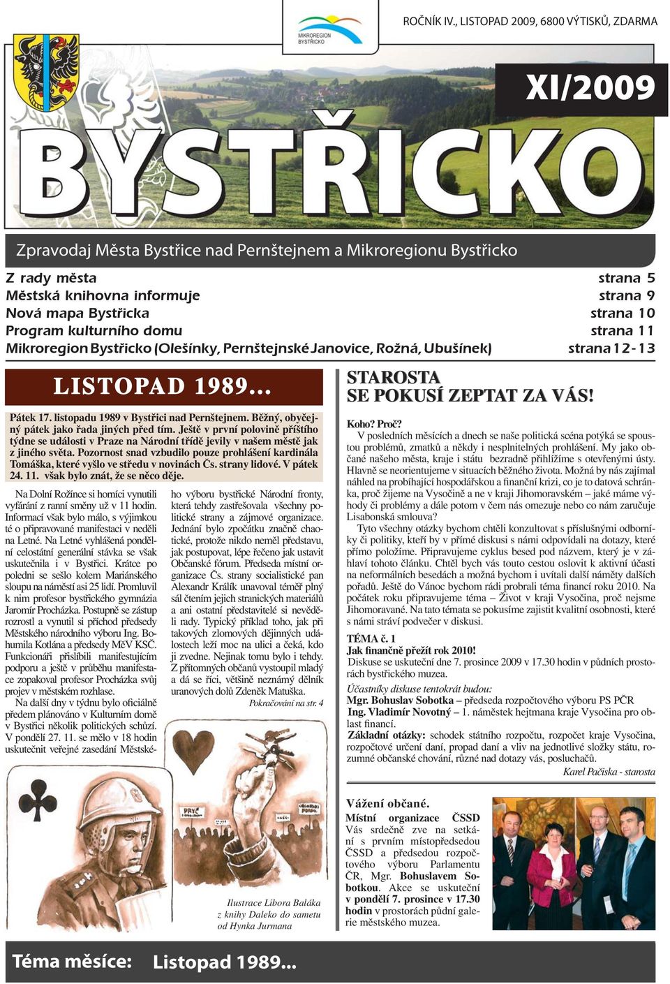 Program kulturního domu strana 11 Mikroregion Bystřicko (Olešínky, Pernštejnské Janovice, Rožná, Ubušínek) strana 12-13 LISTOPAD 1989... Pátek 17. listopadu 1989 v Bystřici nad Pernštejnem.