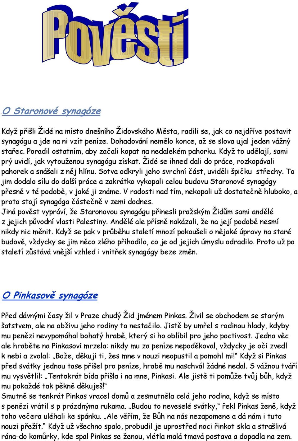 Židé se ihned dali do práce, rozkopávali pahorek a snášeli z něj hlínu. Sotva odkryli jeho svrchní část, uviděli špičku střechy.