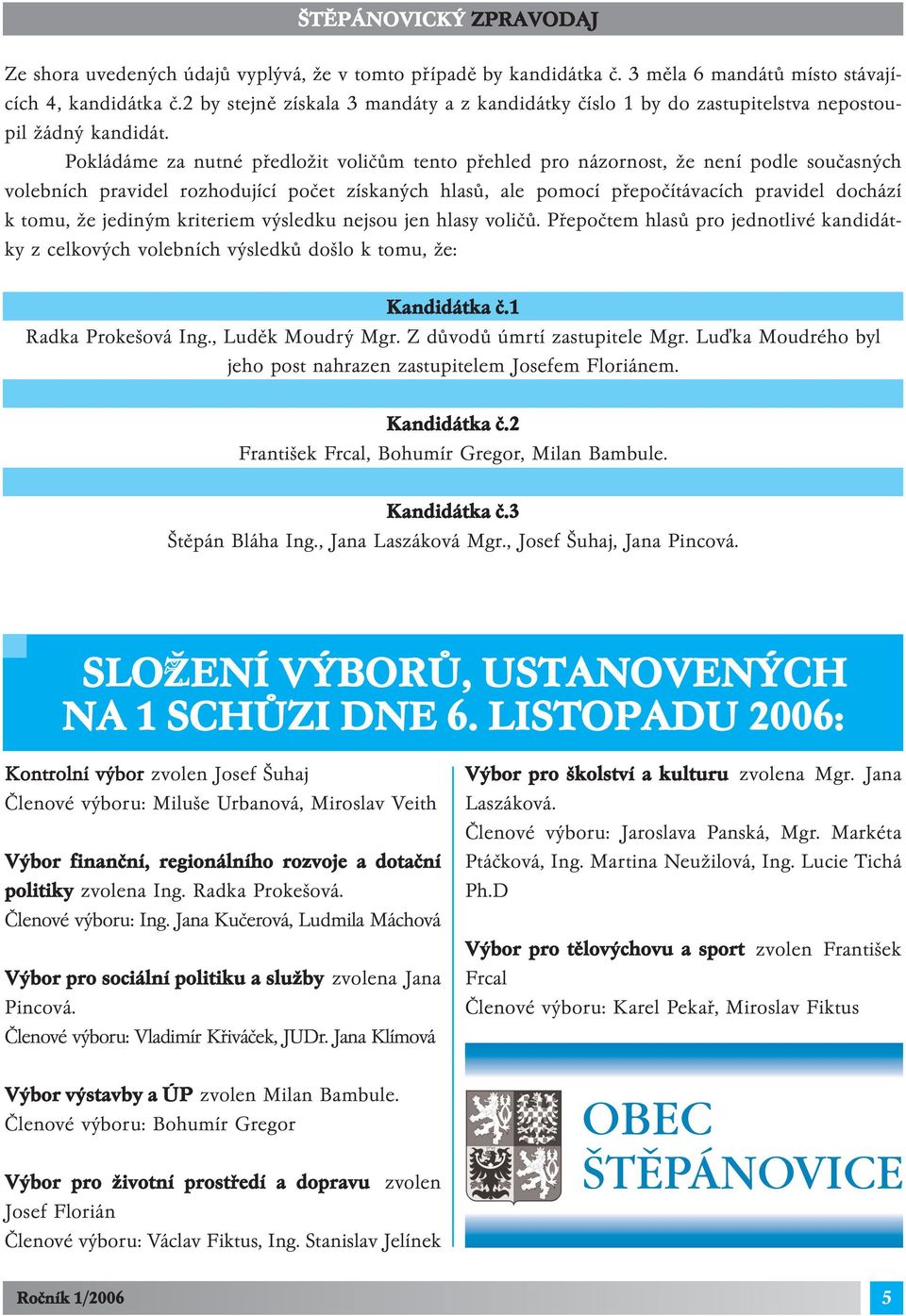 Pokládáme za nutné předložit voličům tento přehled pro názornost, že není podle současných volebních pravidel rozhodující počet získaných hlasů, ale pomocí přepočítávacích pravidel dochází k tomu, že