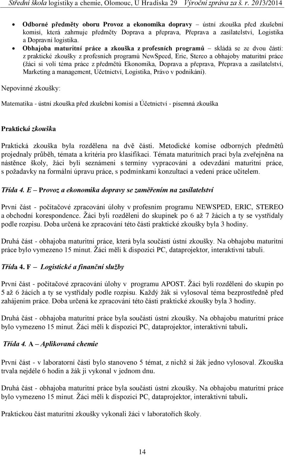 z předmětů Ekonomika, Doprava a přeprava, Přeprava a zasílatelství, Marketing a management, Účetnictví, Logistika, Právo v podnikání).