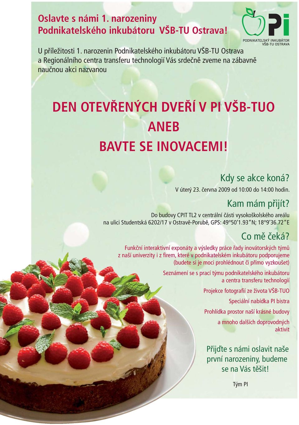 INOVACEMI! Kdy se akce koná? V úterý 23. června 2009 od 10:00 do 14:00 hodin. Kam mám přijít?