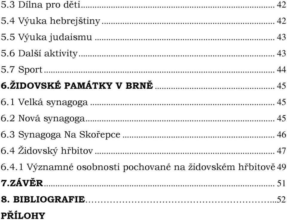 .. 45 6.2 Nová synagoga... 45 6.3 Synagoga Na Skořepce... 46 6.4 Židovský hřbitov... 47 6.