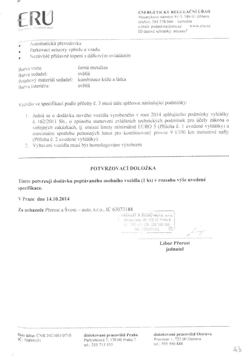 .. - - --- -- --._..,_._---..,.,,"" ---- -...,., '" POTVRZOVACíOOLOŽKA Tímto potvrzuji dodávku poptávaného osobního vozidla (I KS) v rozsahu výše uvedené specifikace, -- auto, s.co.