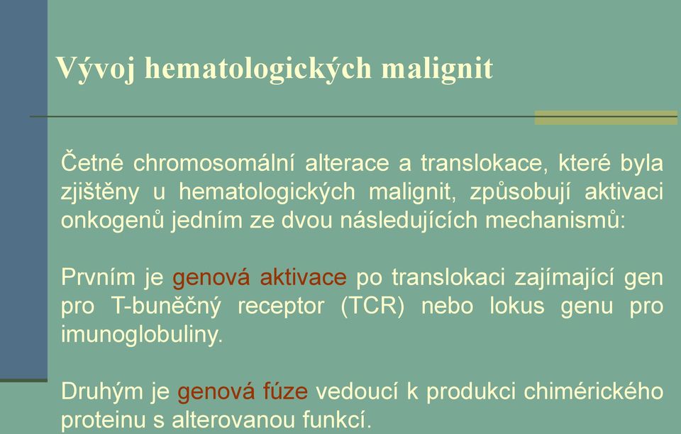 Prvním je genová aktivace po translokaci zajímající gen pro T-buněčný receptor (TCR) nebo lokus