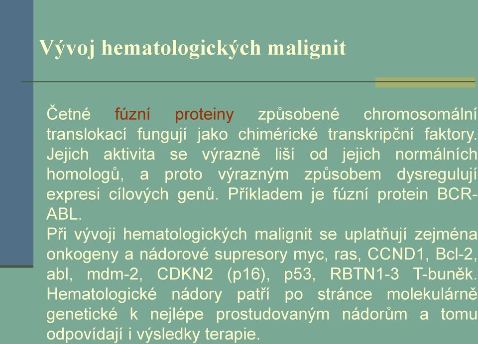 Příkladem je fúzní protein BCR- ABL.