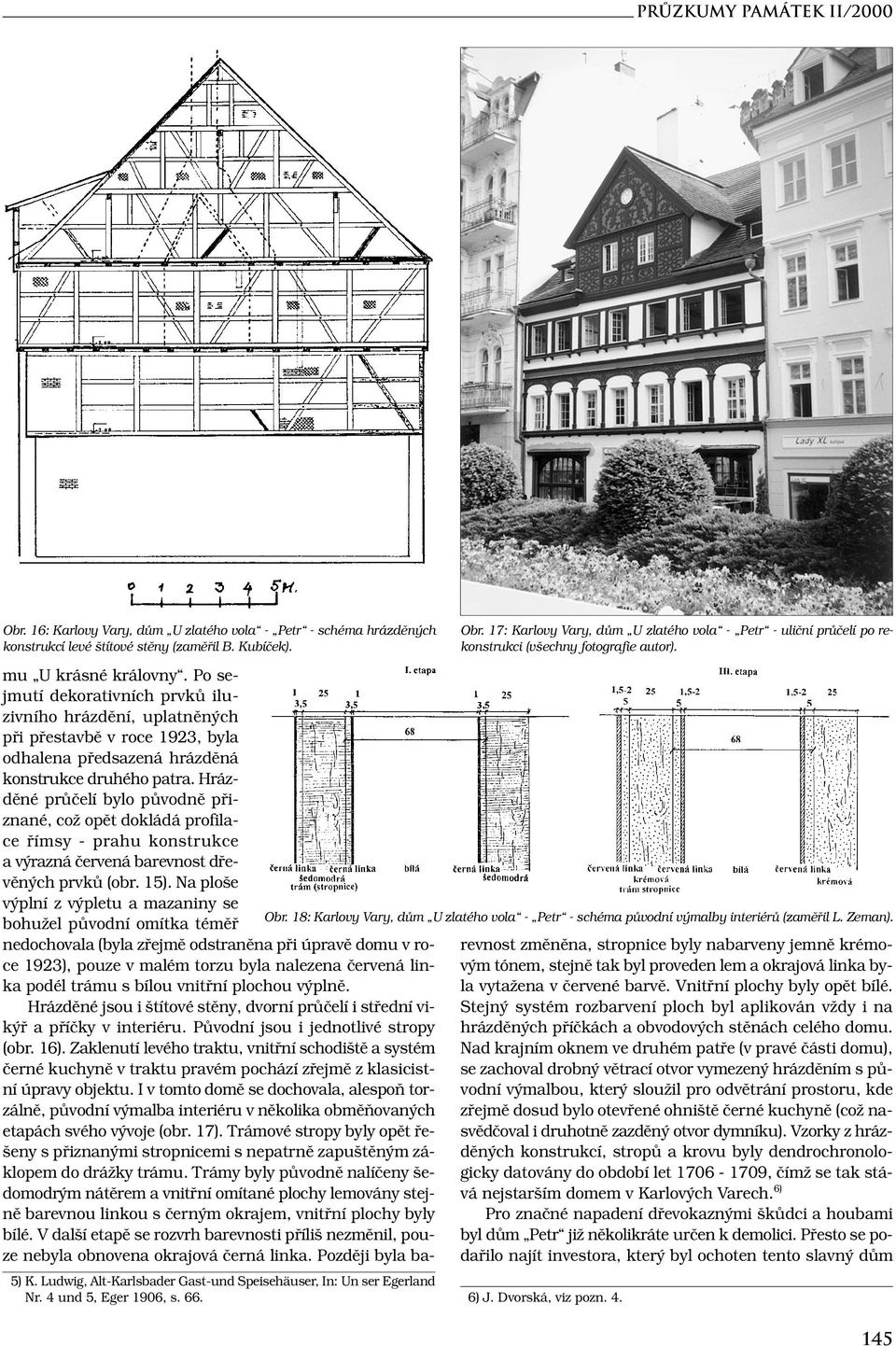 4 und 5, Eger 1906, s. 66. 6) J. Dvorská, viz pozn. 4. mu U krásné královny.