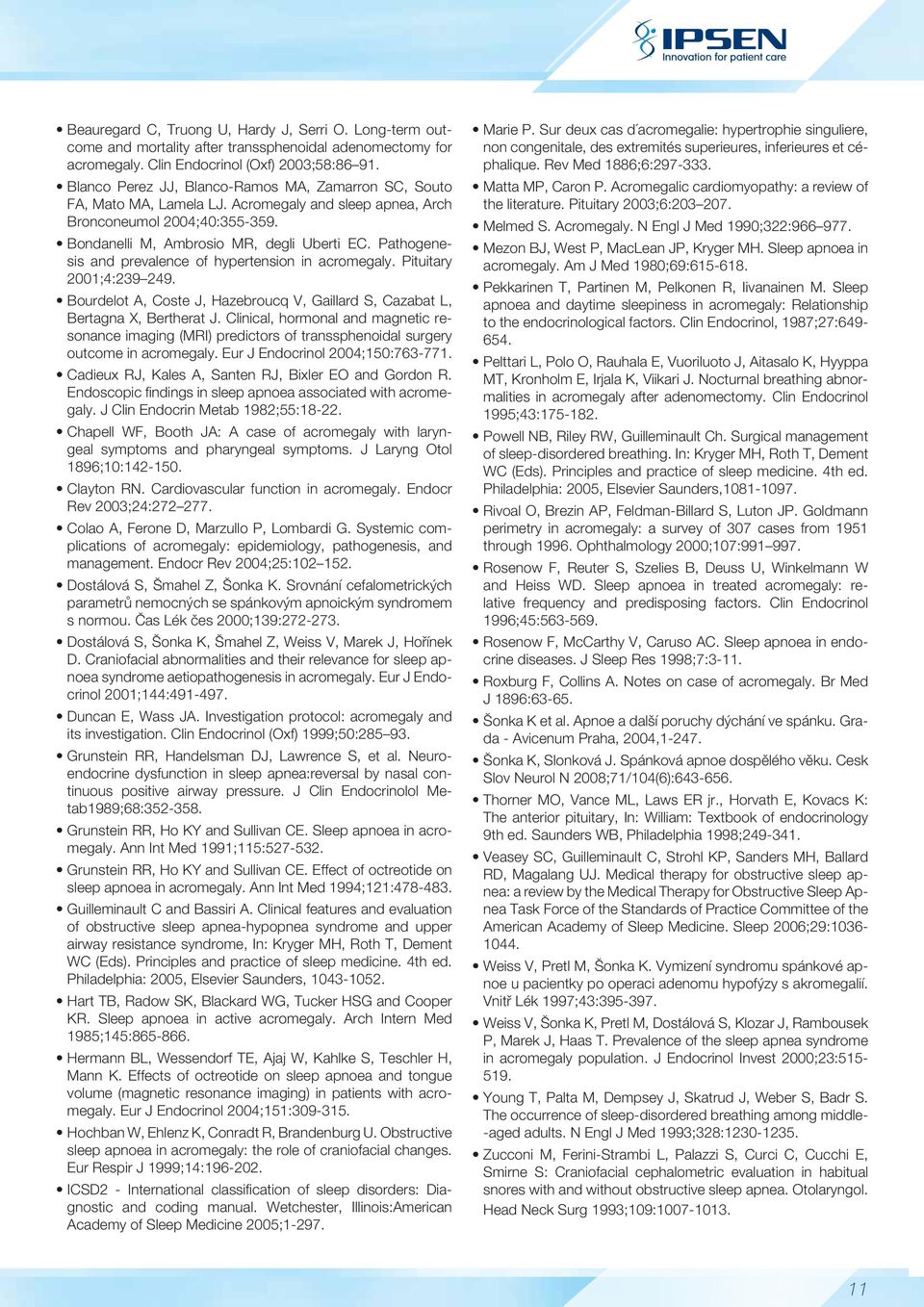 Pathogenesis and prevalence of hypertension in acromegaly. Pituitary 2001;4:239 249. Bourdelot A, Coste J, Hazebroucq V, Gaillard S, Cazabat L, Bertagna X, Bertherat J.