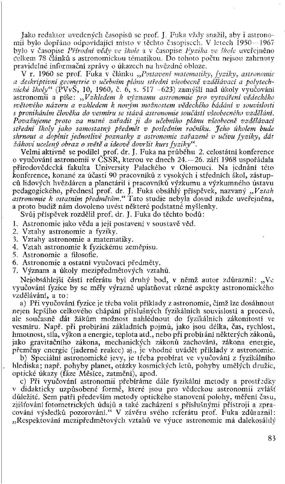 Do tohoto počtu nejsou zahrnuty pravidelné informační zprávy o úkazech na hvězdné obloze. V r. 1960 se prof.