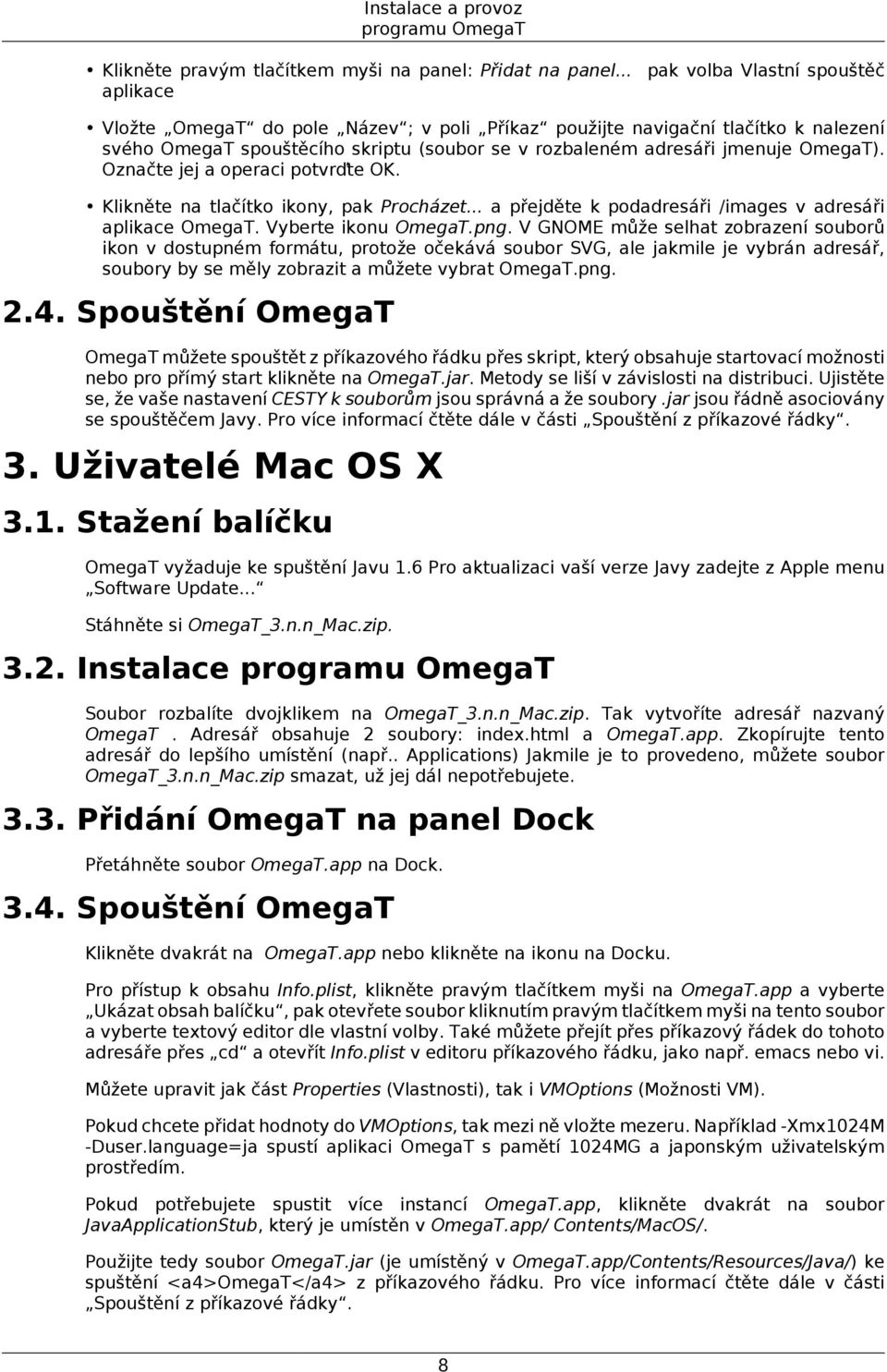 OmegaT). Označte jej a operaci potvrďte OK. Klikněte na tlačítko ikony, pak Procházet... a přejděte k podadresáři /images v adresáři aplikace OmegaT. Vyberte ikonu OmegaT.png.