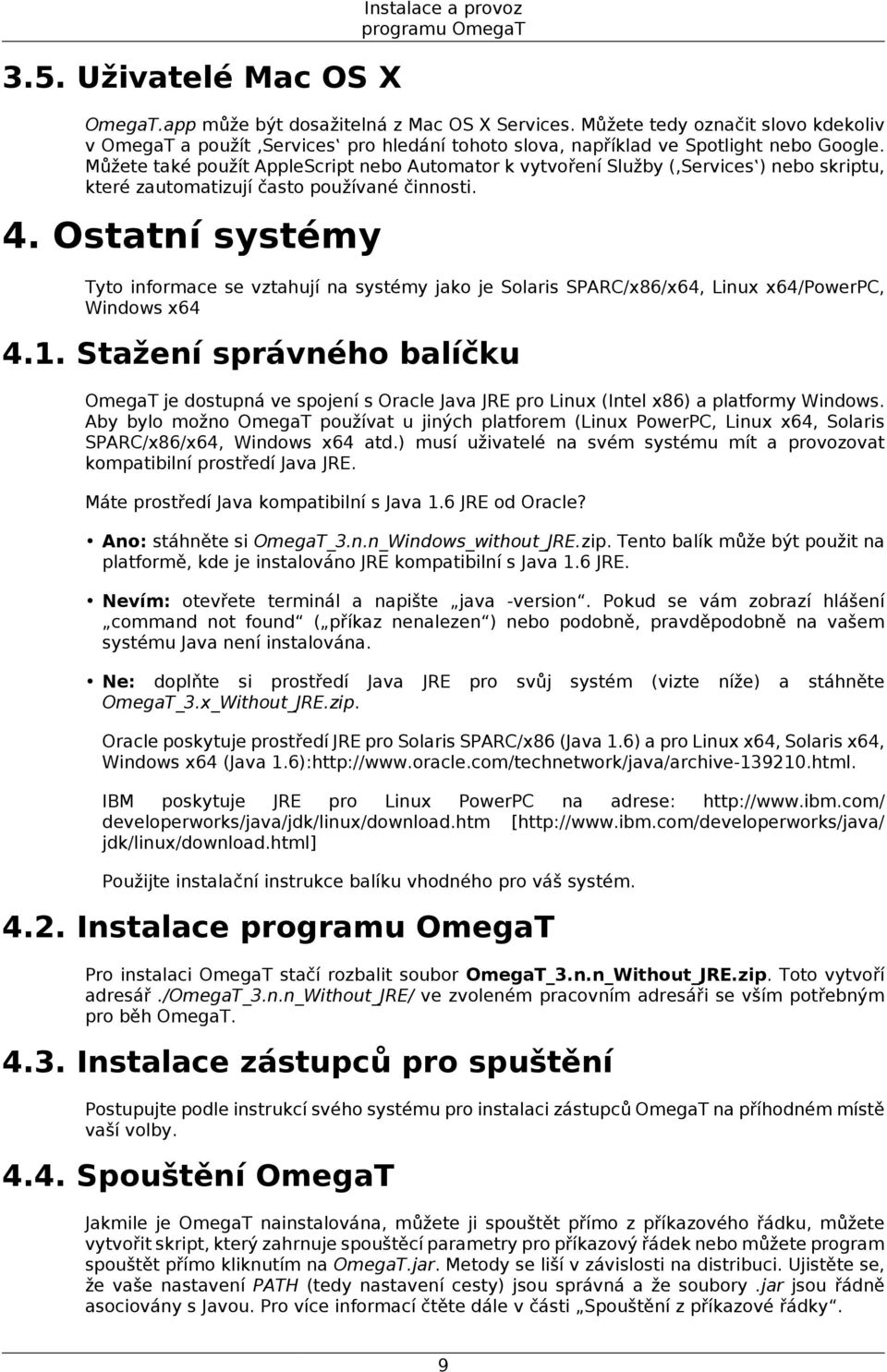 Můžete také použít AppleScript nebo Automator k vytvoření Služby ( Services ) nebo skriptu, které zautomatizují často používané činnosti. 4.