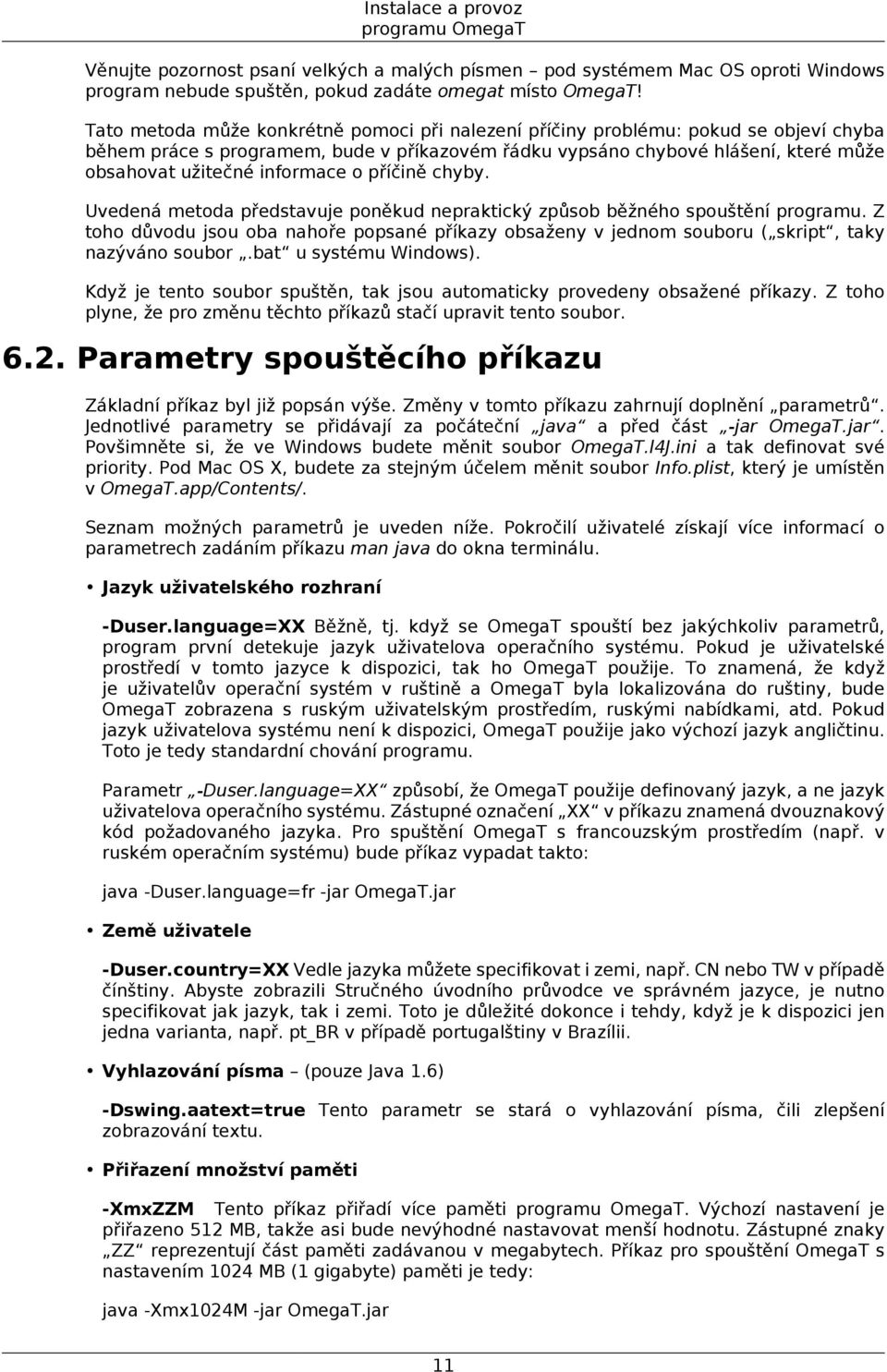 informace o příčině chyby. Uvedená metoda představuje poněkud nepraktický způsob běžného spouštění programu.