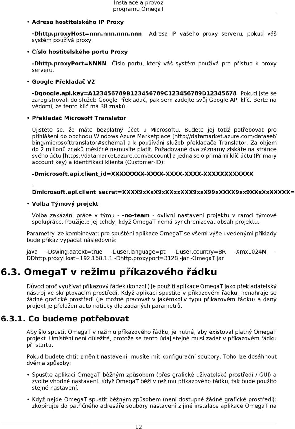 key=A123456789B123456789C123456789D12345678 Pokud jste se zaregistrovali do služeb Google Překladač, pak sem zadejte svůj Google API klíč. Berte na vědomí, že tento klíč má 38 znaků.