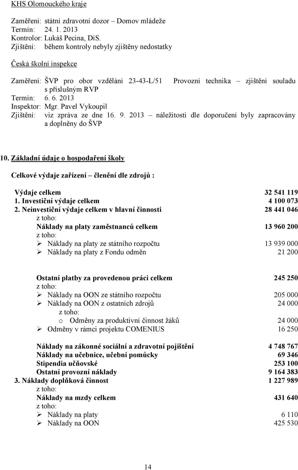 Pavel Vykoupil Zjištění: viz zpráva ze dne 16. 9. 2013 náležitosti dle doporučení byly zapracovány a doplněny do ŠVP 10.