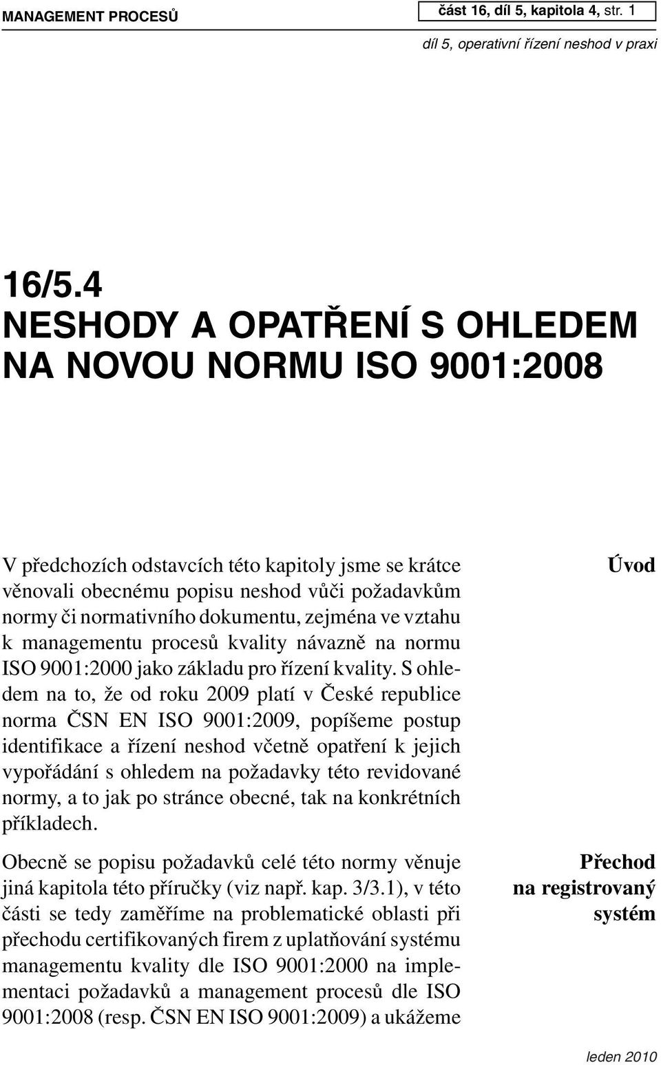 zejména ve vztahu k managementu procesů kvality návazně na normu ISO 9001:2000 jako základu pro řízení kvality.