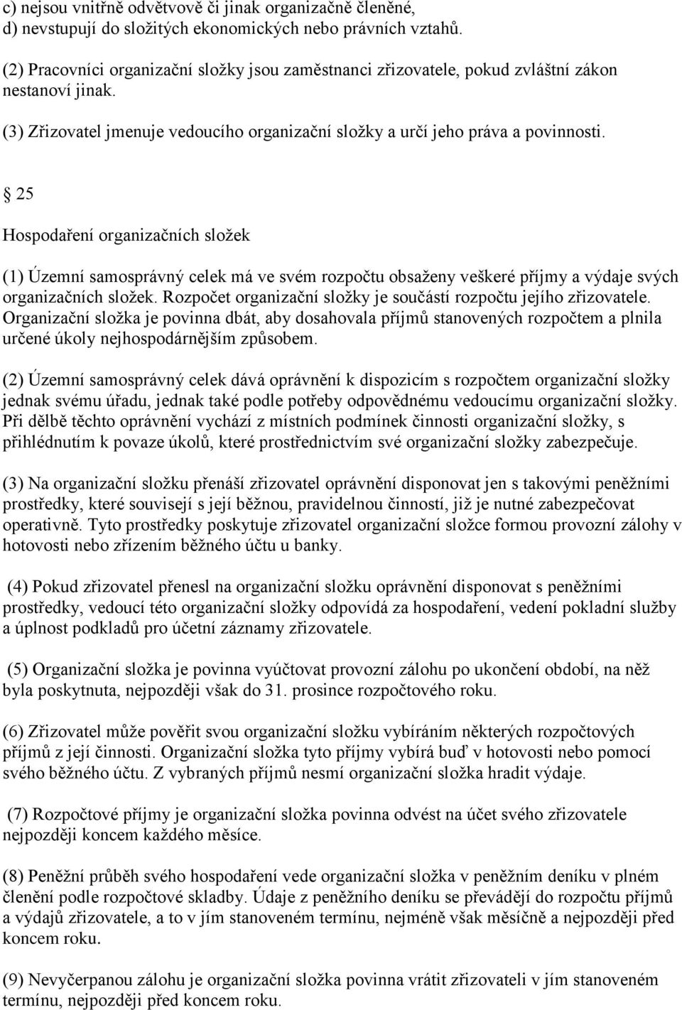 25 Hospodaření organizačních složek (1) Územní samosprávný celek má ve svém rozpočtu obsaženy veškeré příjmy a výdaje svých organizačních složek.