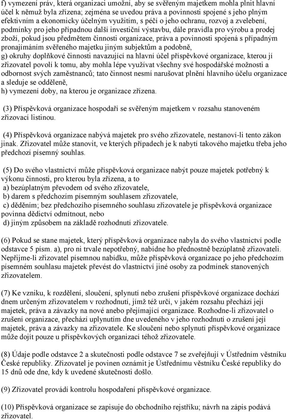 práva a povinnosti spojená s případným pronajímáním svěřeného majetku jiným subjektům a podobně, g) okruhy doplňkové činnosti navazující na hlavní účel příspěvkové organizace, kterou jí zřizovatel