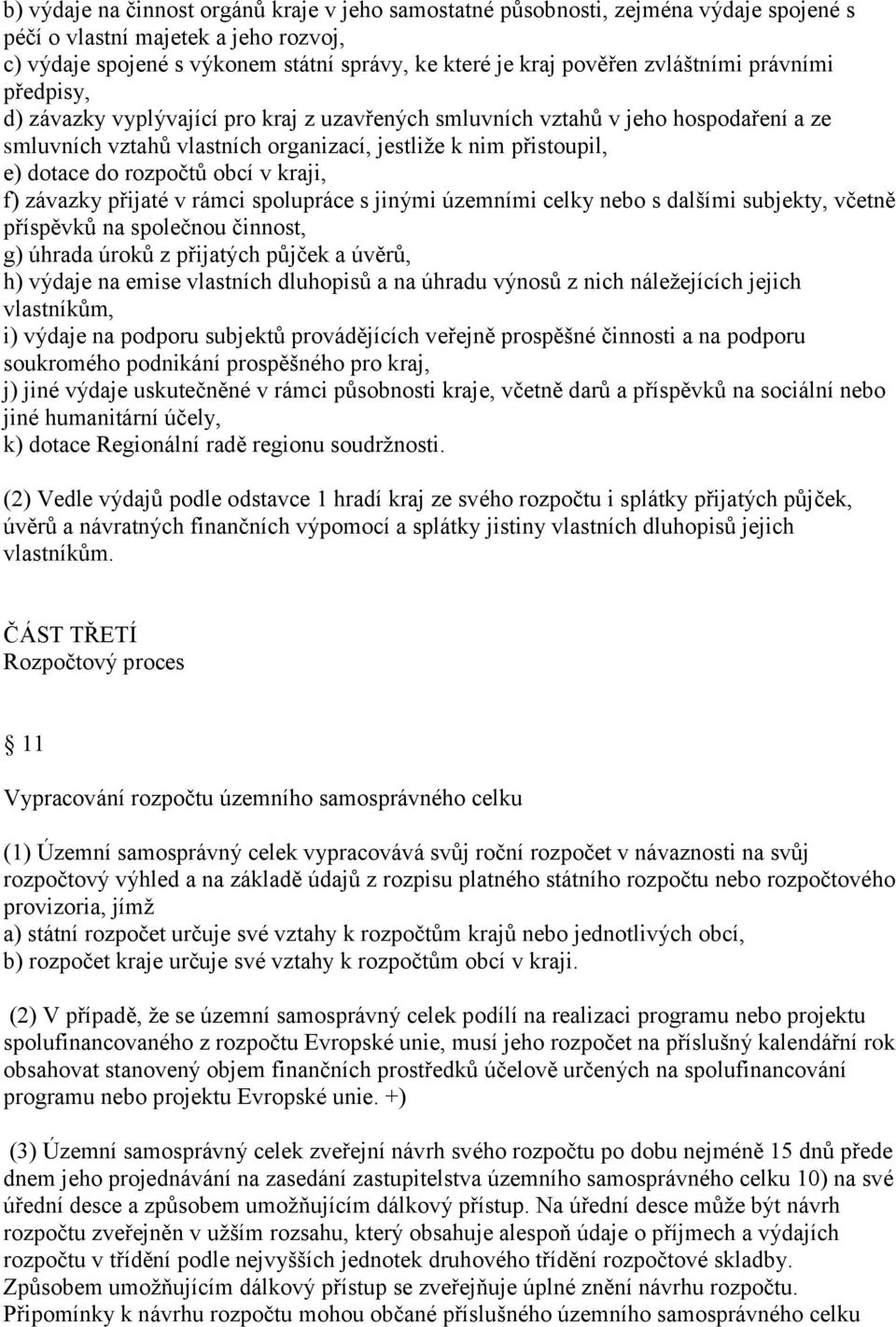 rozpočtů obcí v kraji, f) závazky přijaté v rámci spolupráce s jinými územními celky nebo s dalšími subjekty, včetně příspěvků na společnou činnost, g) úhrada úroků z přijatých půjček a úvěrů, h)