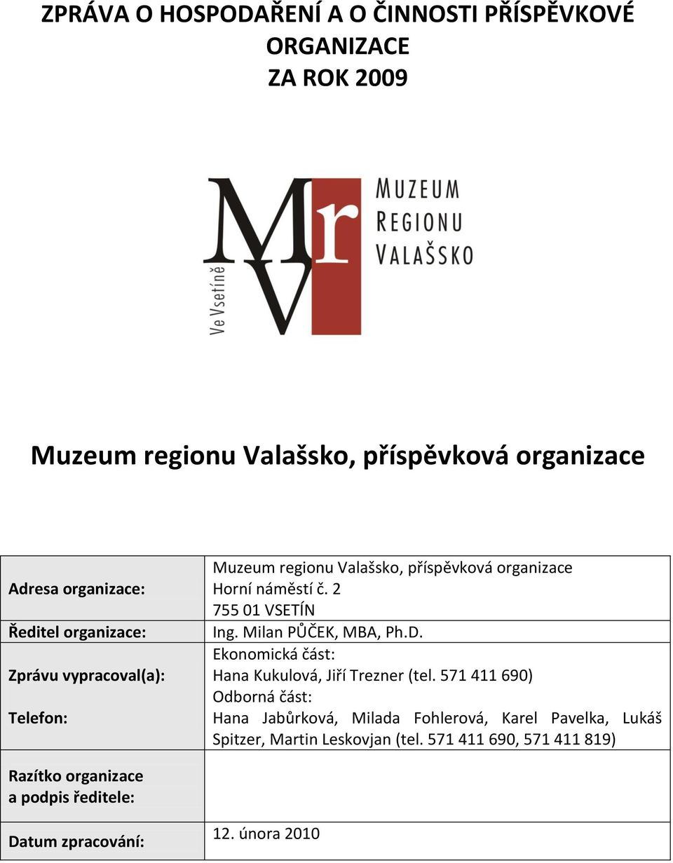 Milan PŮČEK, MBA, Ph.D. Ekonomická část: Hana Kukulová, Jiří Trezner (tel.