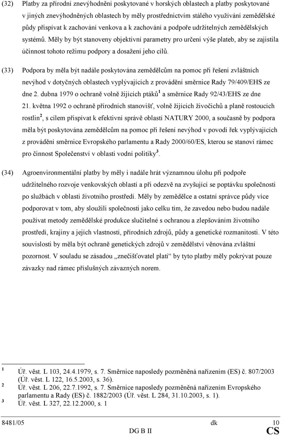 Měly by být stanoveny objektivní parametry pro určení výše plateb, aby se zajistila účinnost tohoto režimu podpory a dosažení jeho cílů.