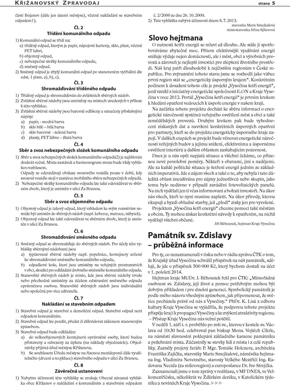 odpadu, d) směsný odpad. 2) Směsný odpad je zbylý komunální odpad po stanoveném vytřídění dle odst. 1 písm. a), b), c). Čl.