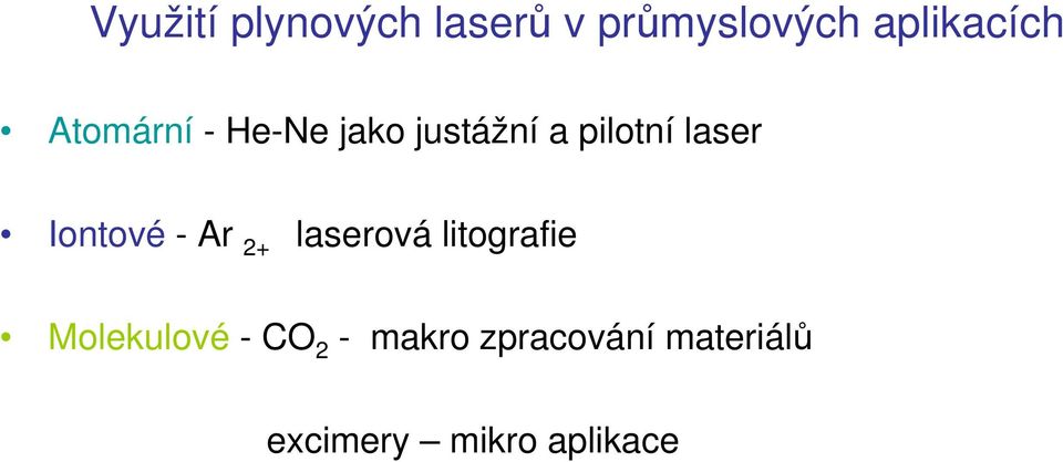 Iontové - Ar 2+ laserová litografie Molekulové -