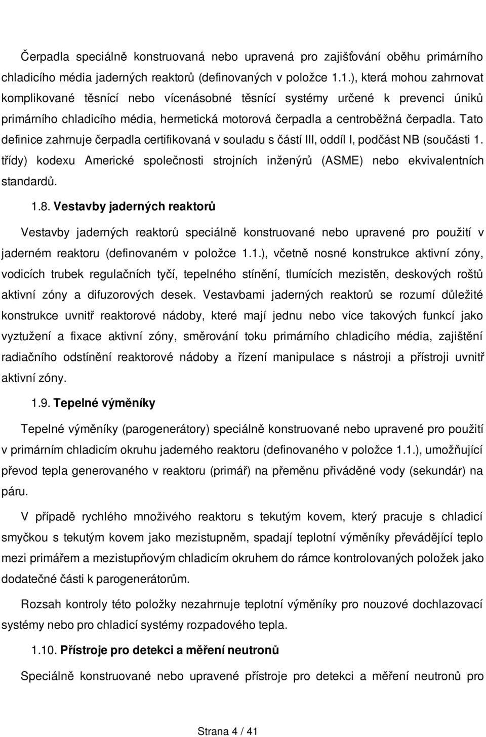 Tato definice zahrnuje čerpadla certifikovaná v souladu s částí III, oddíl I, podčást NB (součásti 1. třídy) kodexu Americké společnosti strojních inženýrů (ASME) nebo ekvivalentních standardů. 1.8.