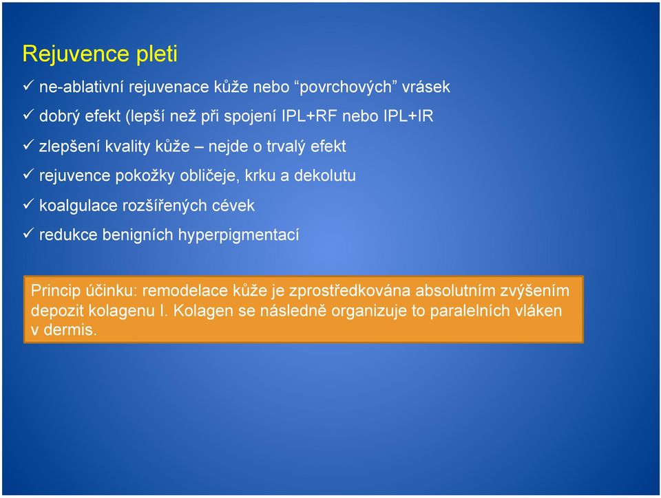 koalgulace rozšířených cévek redukce benigních hyperpigmentací Princip účinku: remodelace kůže je