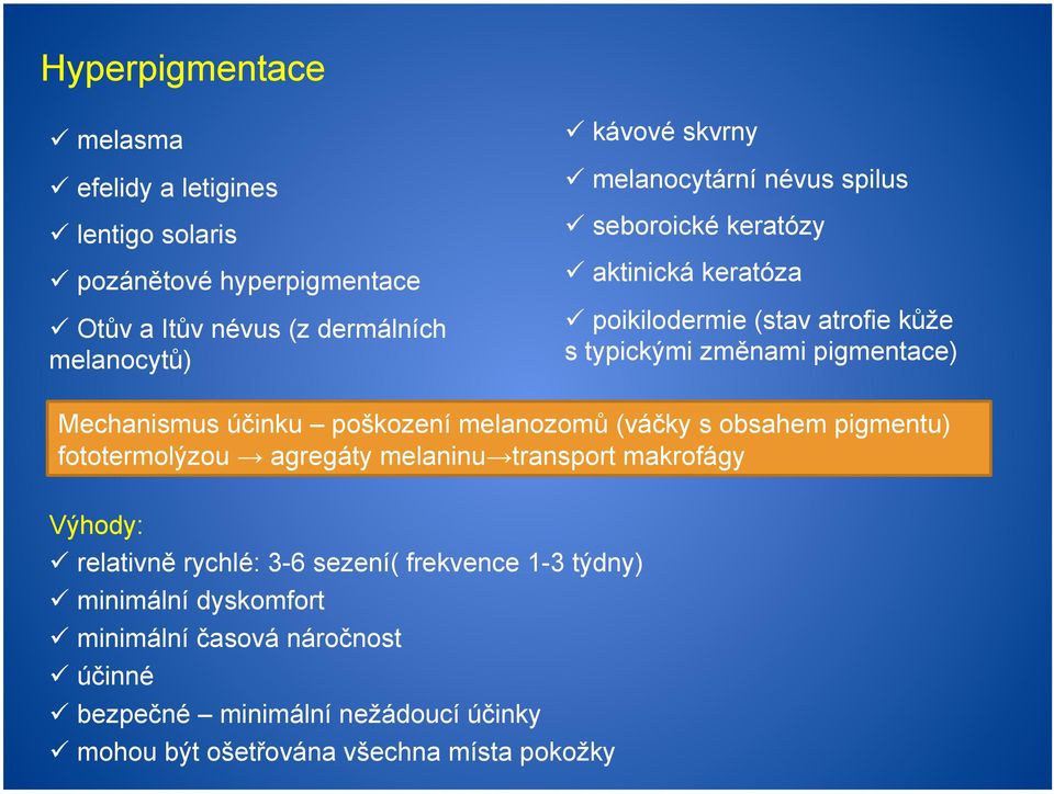 účinku poškození melanozomů (váčky s obsahem pigmentu) fototermolýzou agregáty melaninu transport makrofágy Výhody: relativně rychlé: 3-6 sezení(