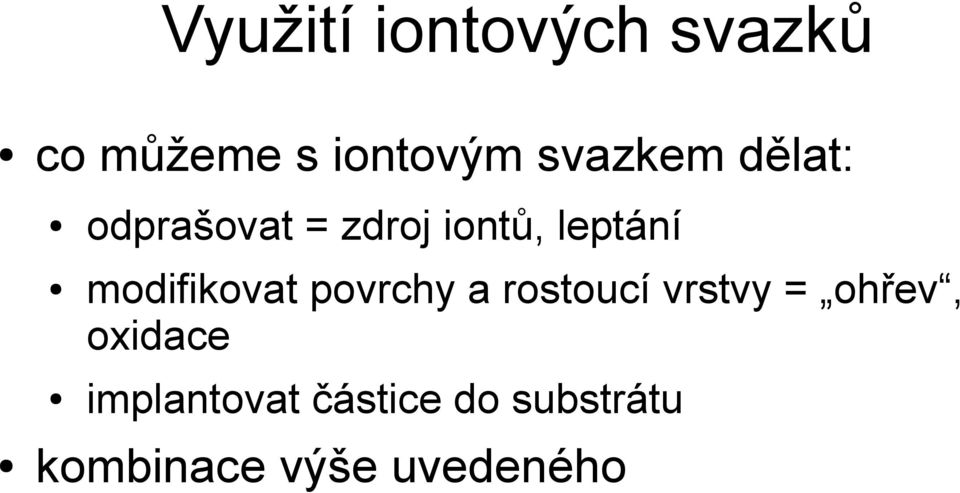 modifikovat povrchy a rostoucí vrstvy = ohřev,