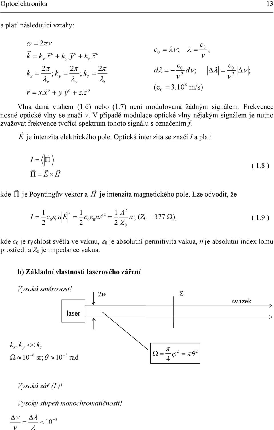 V případě modulace optické vlny nějakým signálem je nutno zvažovat frekvence tvořící spektrum tohoto signálu s označením f. E je intenzita elektrického pole.