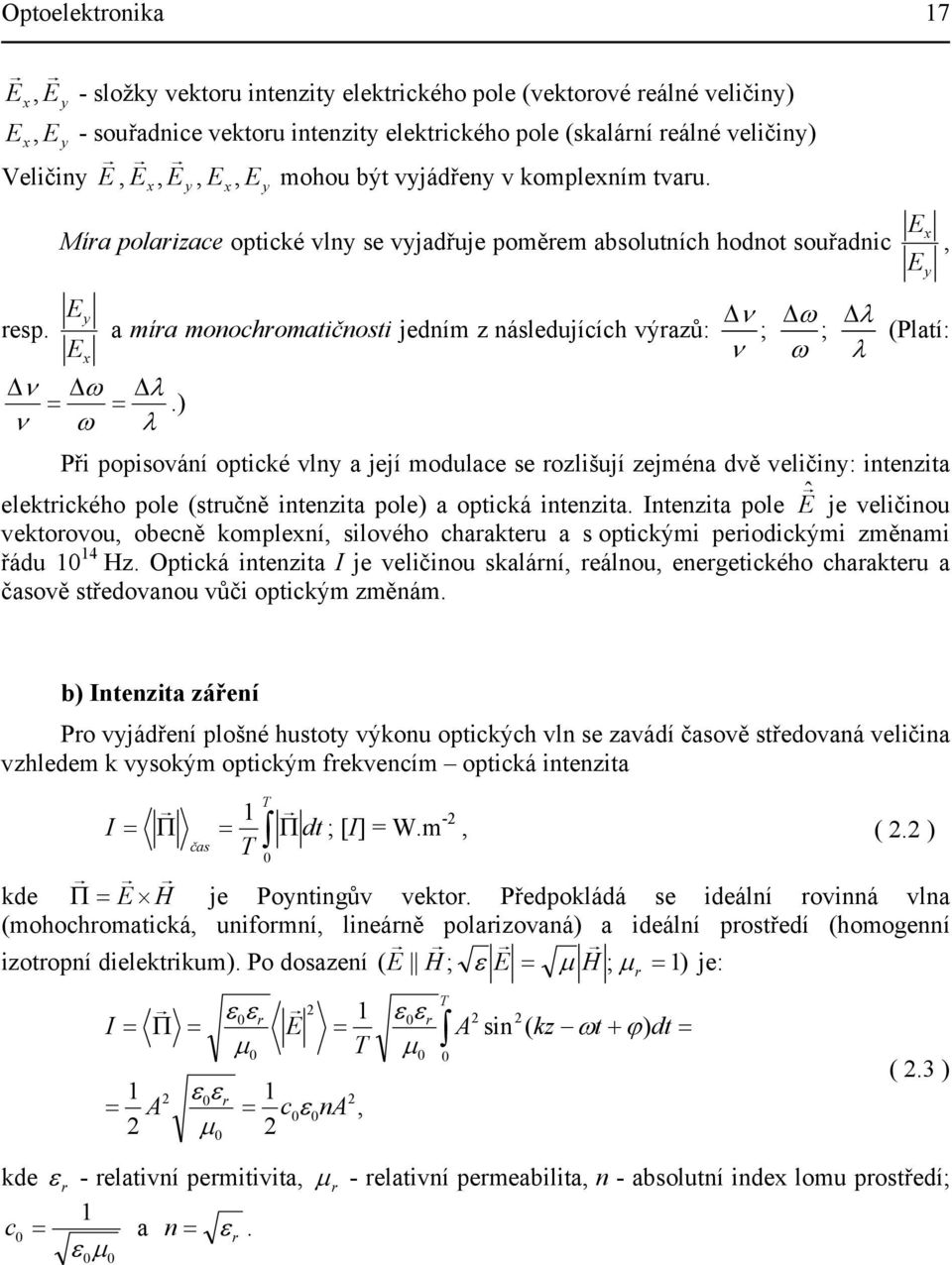 Ey a míra monochromatičnosti jedním z následujících výrazů: ; ; E x ν ω λ (Platí: ν ω λ ν ω λ.