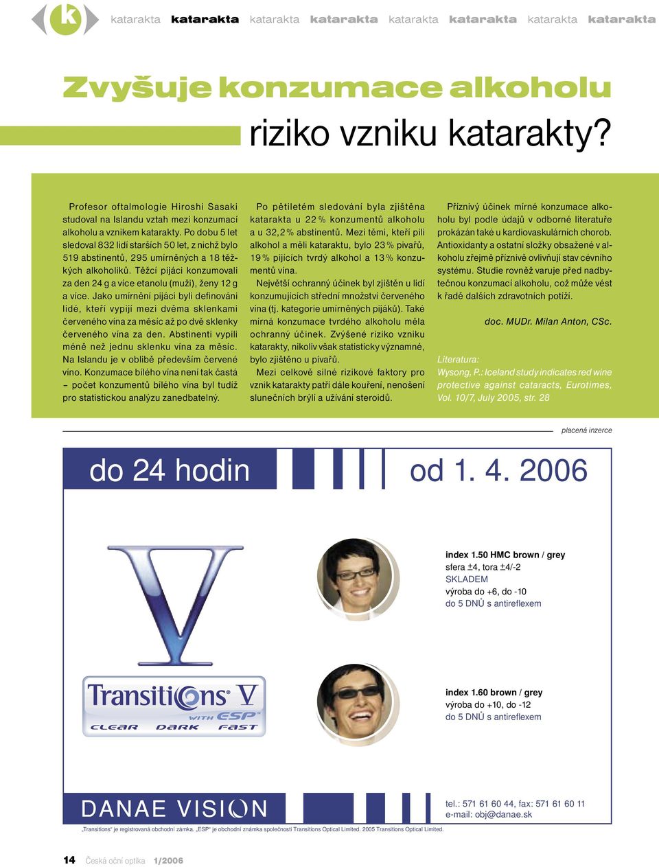 Po dobu 5 let sledoval 832 lidí starších 50 let, z nichž bylo 519 abstinentů, 295 umírněných a 18 těžkých alkoholiků. Těžcí pijáci konzumovali za den 24 g a více etanolu (muži), ženy 12 g a více.