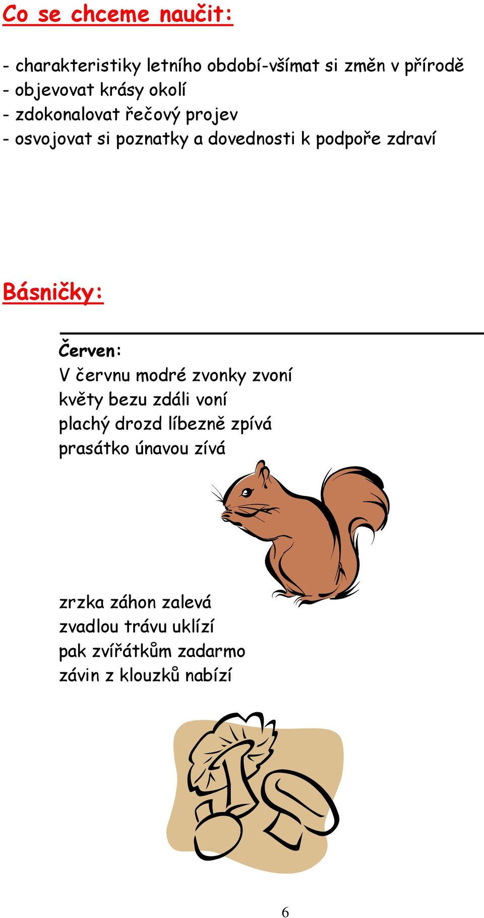 Básničky: Červen: V červnu modré zvonky zvoní květy bezu zdáli voní plachý drozd líbezně zpívá