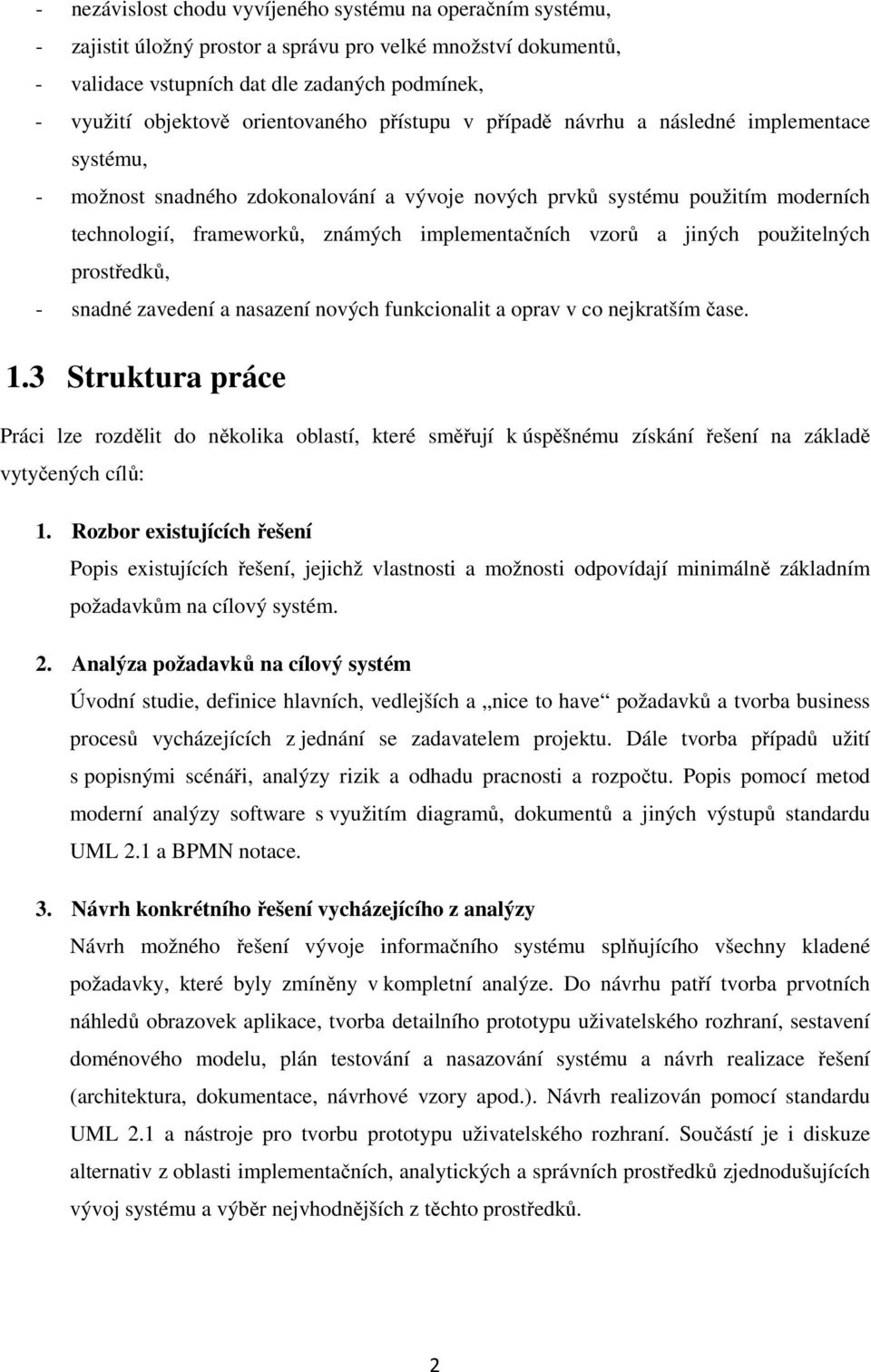 implementačních vzorů a jiných použitelných prostředků, - snadné zavedení a nasazení nových funkcionalit a oprav v co nejkratším čase. 1.