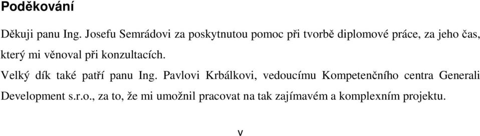 který mi věnoval při konzultacích. Velký dík také patří panu Ing.