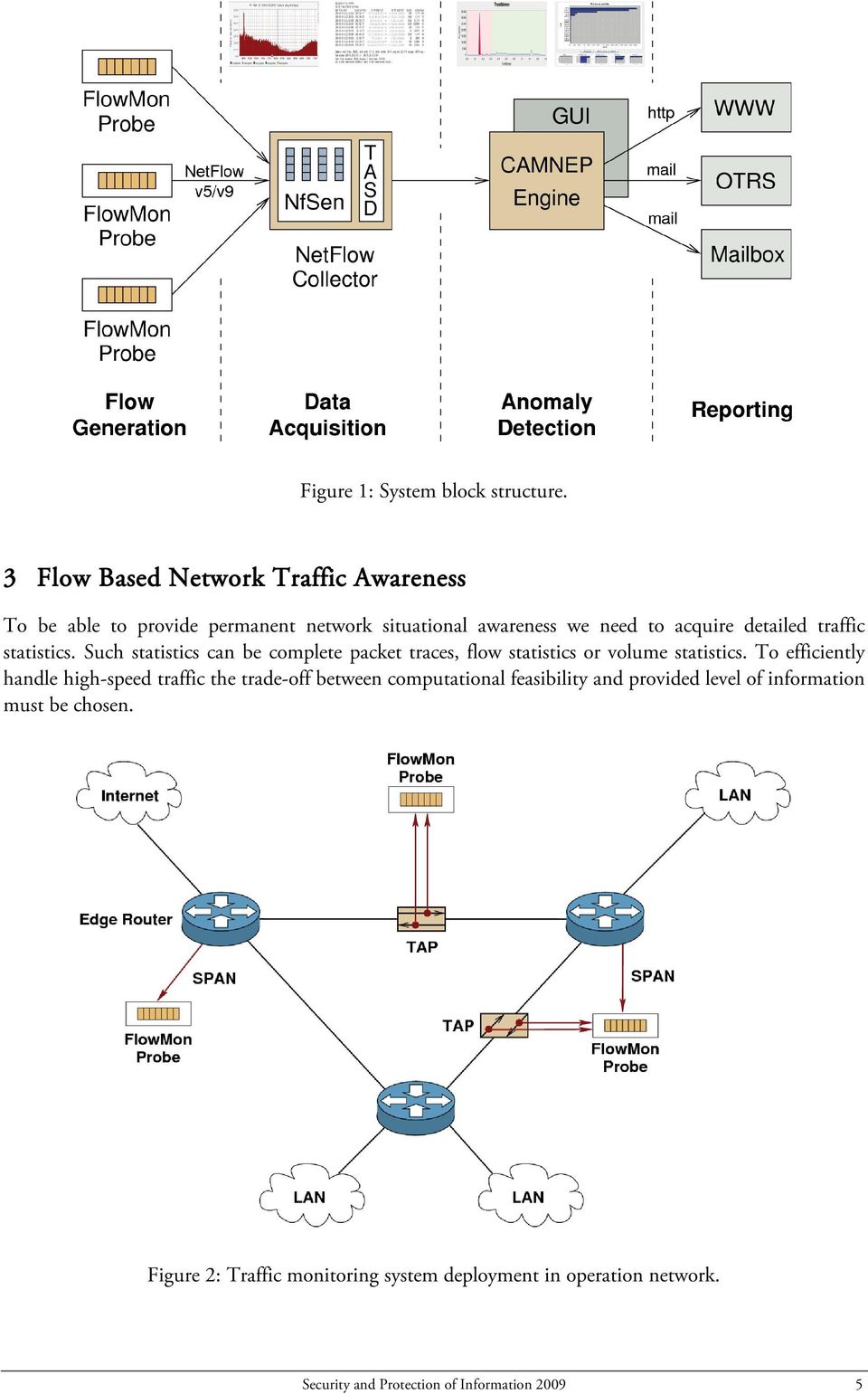 traffic statistics. Such statistics can be complete packet traces, flow statistics or volume statistics.