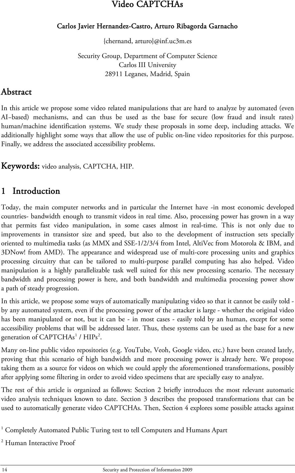 automated (even AI based) mechanisms, and can thus be used as the base for secure (low fraud and insult rates) human/machine identification systems.