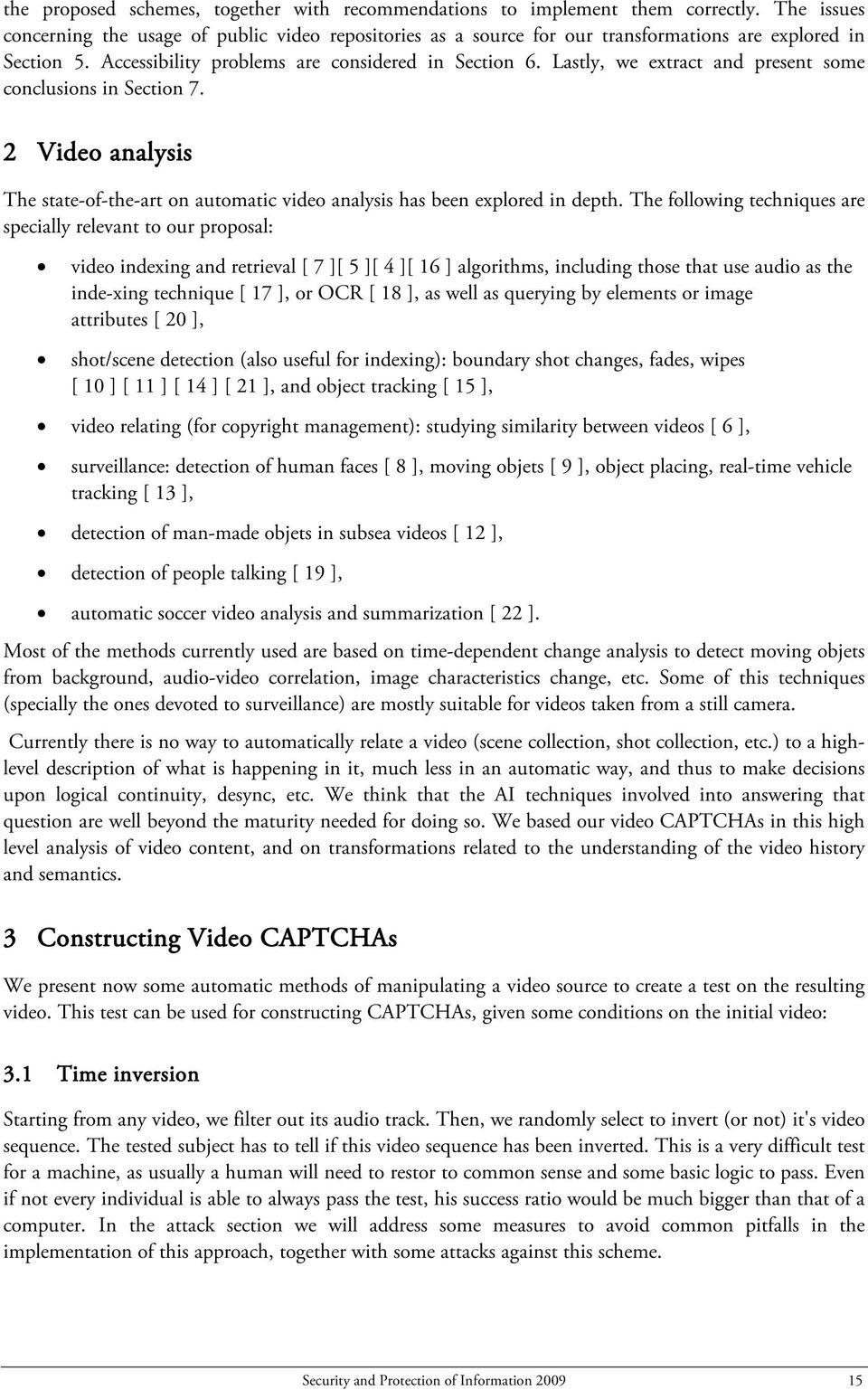 Lastly, we extract and present some conclusions in Section 7. 2 Video analysis The state-of-the-art on automatic video analysis has been explored in depth.