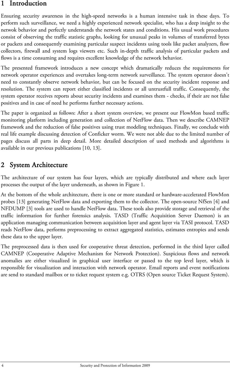 His usual work procedures consist of observing the traffic statistic graphs, looking for unusual peaks in volumes of transferred bytes or packets and consequently examining particular suspect