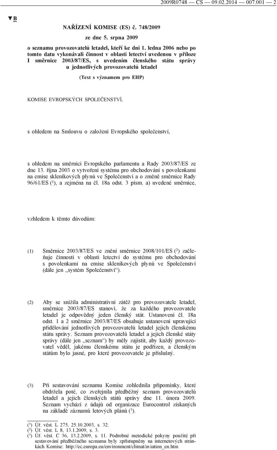 pro EHP) KOMISE EVROPSKÝCH SPOLEČENSTVÍ, s ohledem na Smlouvu o založení Evropského společenství, s ohledem na směrnici Evropského parlamentu a Rady 2003/87/ES ze dne 13.