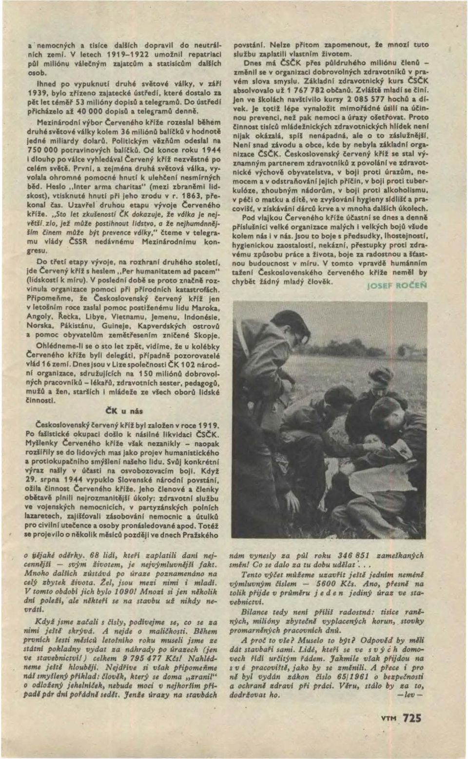 Do 6stfedl pflcházelo &I '40 000 dop1s0 a tele(f'amq denni. Meilnárodní výbor č.erven,ho ki'ffe roi:eslal bihem druh' svitov' dlky kolem 36 milión O ~lffko v hodnoti Jedn' miliardy dolaro.