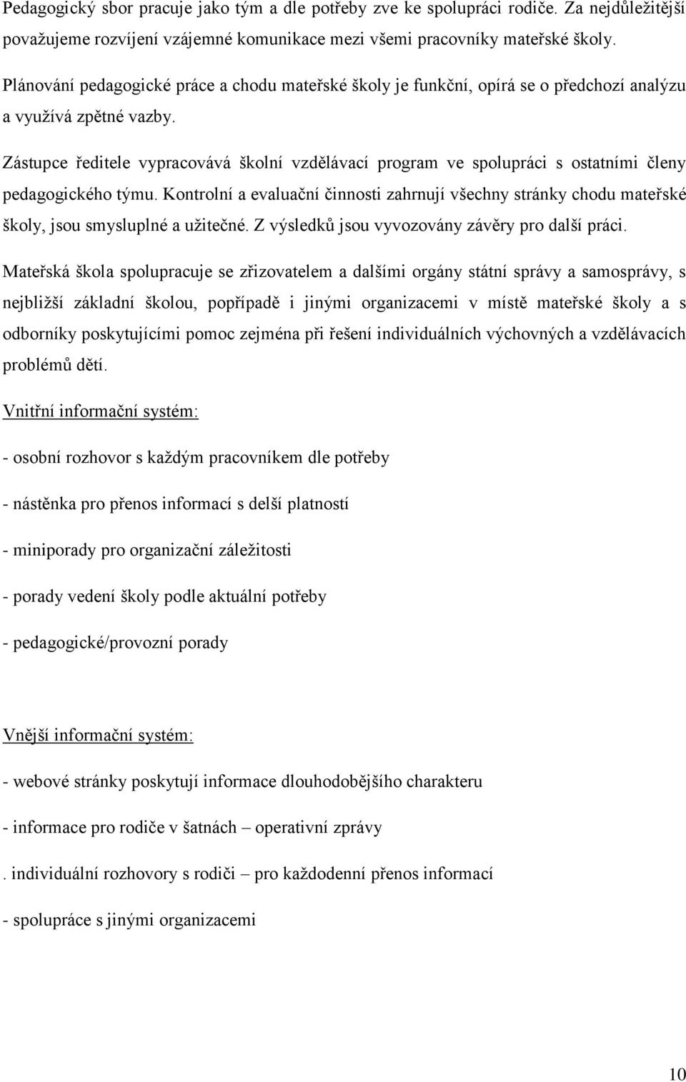 Zástupce ředitele vypracovává školní vzdělávací program ve spolupráci s ostatními členy pedagogického týmu.