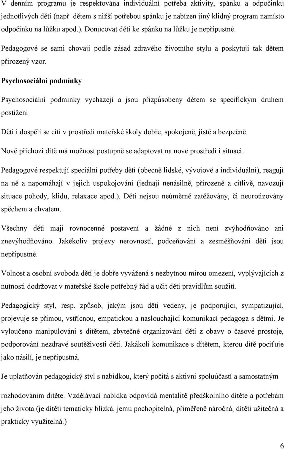 Pedagogové se sami chovají podle zásad zdravého ţivotního stylu a poskytují tak dětem přirozený vzor.