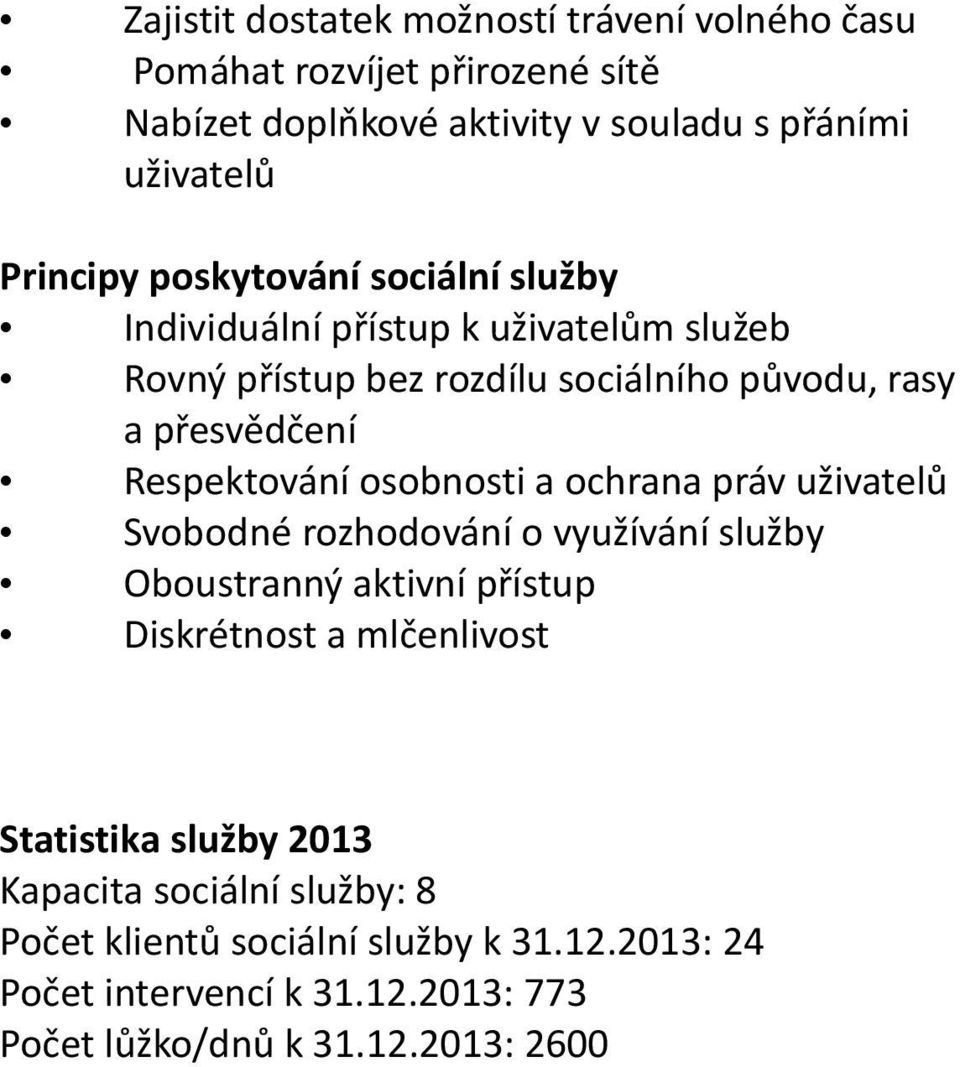 osobnosti a ochrana práv uživatelů Svobodné rozhodování o využívání služby Oboustranný aktivní přístup Diskrétnost a mlčenlivost Statistika služby