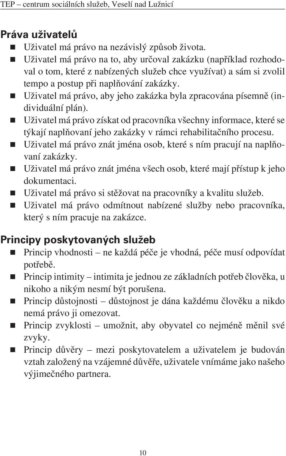 Uživatel má právo, aby jeho zakázka byla zpracována písemně (individuální plán).