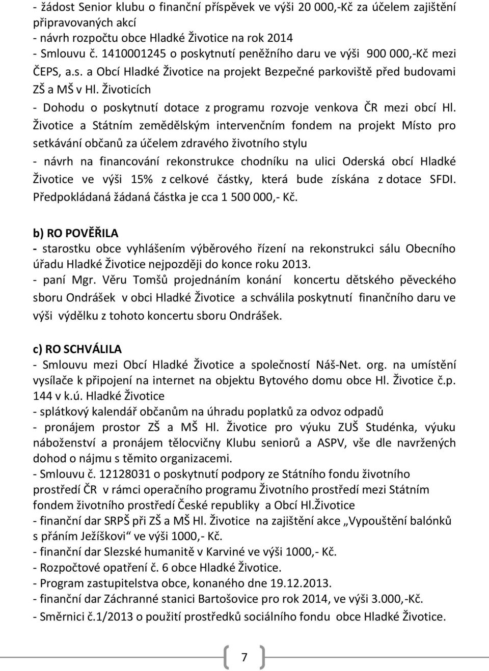 Životicích - Dohodu o poskytnutí dotace z programu rozvoje venkova ČR mezi obcí Hl.