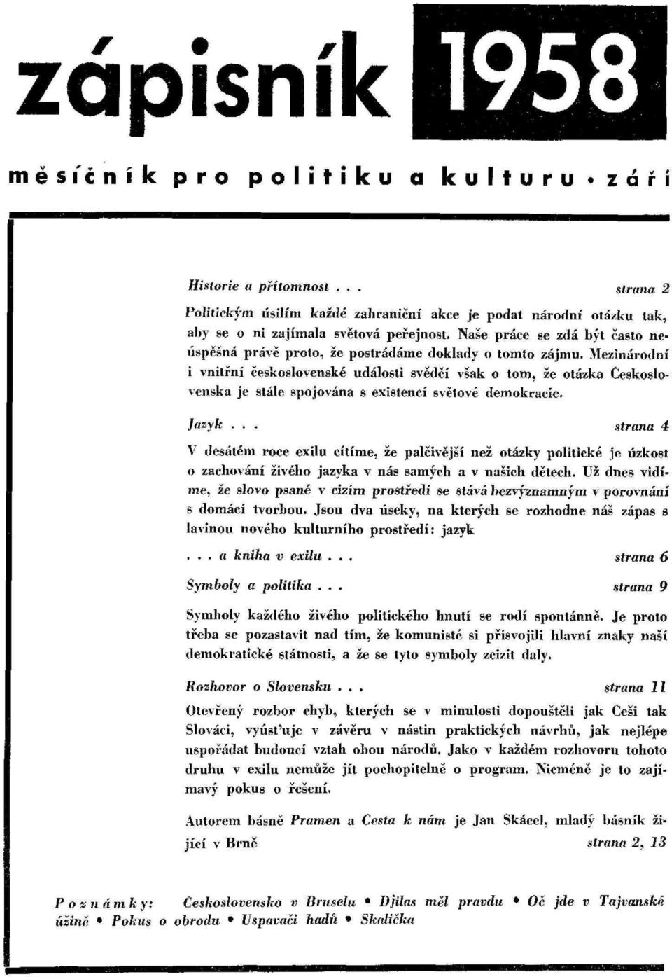 Mezinárodní i vnitřní československé události svědčí však o tom, že otázka Československa je stále spojována s existencí světové demokracie. iazyk.