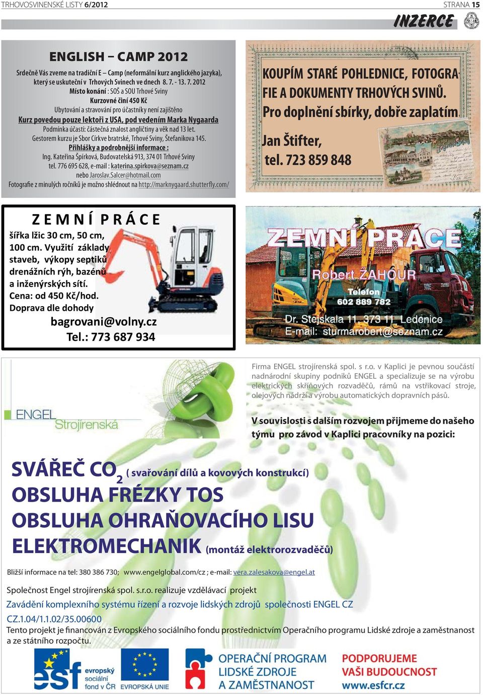 2012 Místo konání : SOŠ a SOU Trhové Sviny Kurzovné činí 450 Kč Ubytování a stravování pro účastníky není zajištěno Kurz povedou pouze lektoři z USA, pod vedením Marka Nygaarda Podmínka účasti: